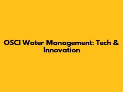 OSCI Water Management: Tech & Innovation