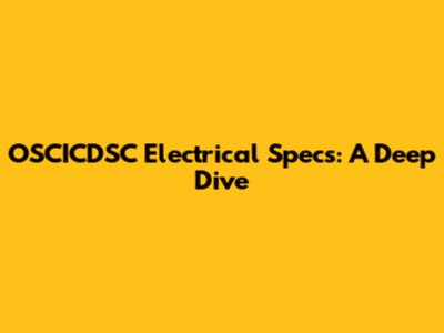 OSCICDSC Electrical Specs: A Deep Dive