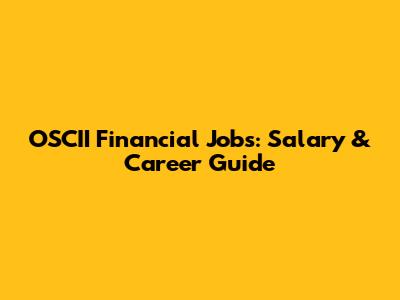 OSCII Financial Jobs: Salary & Career Guide