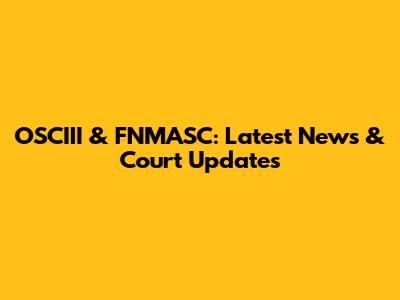 OSCIII & FNMASC: Latest News & Court Updates