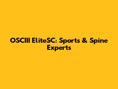 OSCIII EliteSC: Sports & Spine Experts