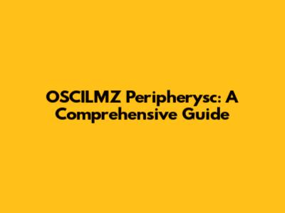 OSCILMZ Peripherysc: A Comprehensive Guide