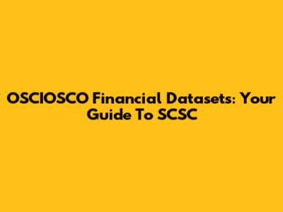 OSCIOSCO Financial Datasets: Your Guide To SCSC