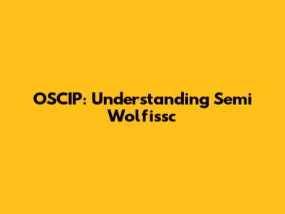 OSCIP: Understanding Semi Wolfissc