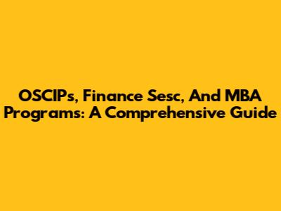 OSCIPs, Finance Sesc, And MBA Programs: A Comprehensive Guide