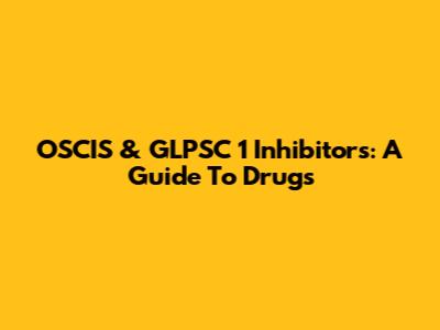 OSCIS & GLPSC 1 Inhibitors: A Guide To Drugs