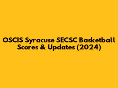 OSCIS Syracuse SECSC Basketball Scores & Updates (2024)