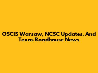 OSCIS Warsaw, NCSC Updates, And Texas Roadhouse News