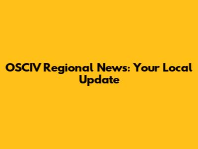 OSCIV Regional News: Your Local Update