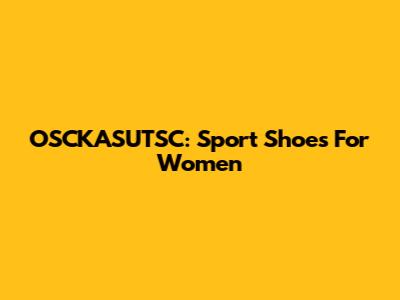 OSCKASUTSC: Sport Shoes For Women
