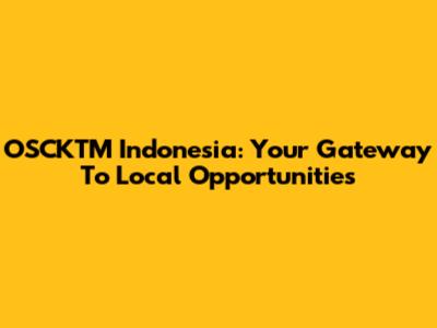 OSCKTM Indonesia: Your Gateway To Local Opportunities