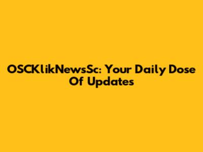 OSCKlikNewsSc: Your Daily Dose Of Updates