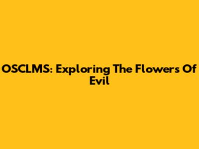 OSCLMS: Exploring The Flowers Of Evil
