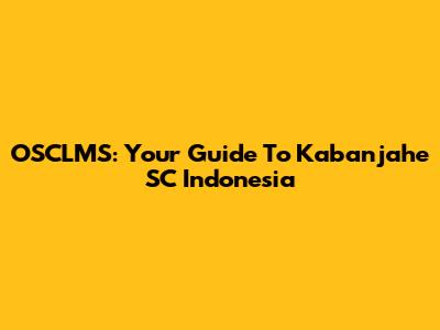 OSCLMS: Your Guide To Kabanjahe SC Indonesia