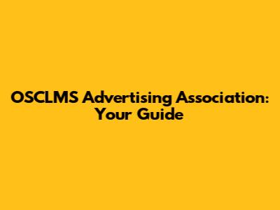 OSCLMS Advertising Association: Your Guide