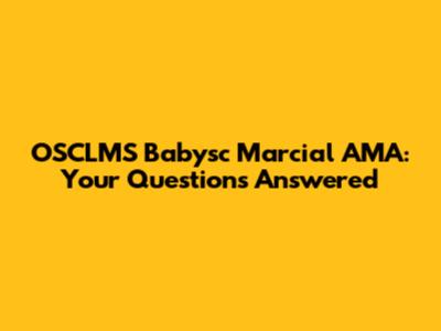OSCLMS Babysc Marcial AMA: Your Questions Answered
