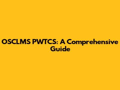 OSCLMS PWTCS: A Comprehensive Guide