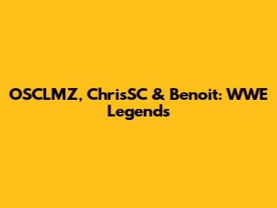 OSCLMZ, ChrisSC & Benoit: WWE Legends