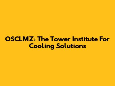 OSCLMZ: The Tower Institute For Cooling Solutions