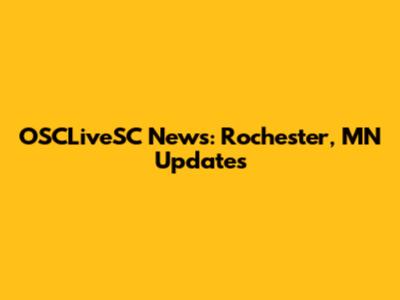 OSCLiveSC News: Rochester, MN Updates