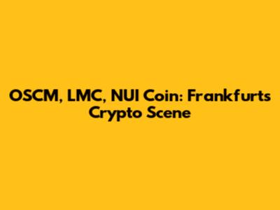 OSCM, LMC, NUI Coin: Frankfurt's Crypto Scene