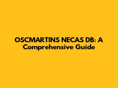 OSCMARTINS NECAS DB: A Comprehensive Guide