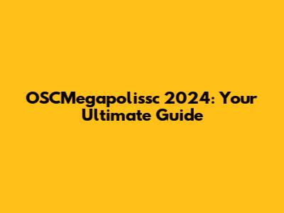 OSCMegapolissc 2024: Your Ultimate Guide