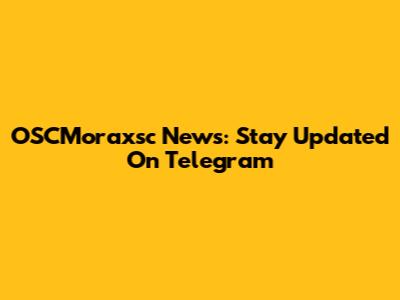 OSCMoraxsc News: Stay Updated On Telegram