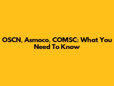 OSCN, Asmoco, COMSC: What You Need To Know