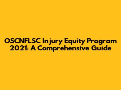 OSCNFLSC Injury Equity Program 2021: A Comprehensive Guide