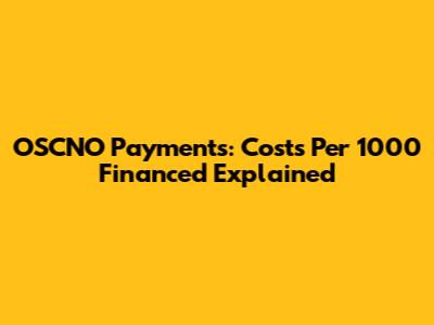 OSCNO Payments: Costs Per 1000 Financed Explained