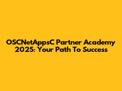 OSCNetAppsC Partner Academy 2025: Your Path To Success