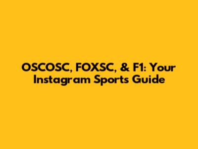 OSCOSC, FOXSC, & F1: Your Instagram Sports Guide