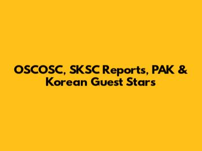OSCOSC, SKSC Reports, PAK & Korean Guest Stars