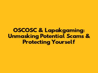 OSCOSC & Lapakgaming: Unmasking Potential Scams & Protecting Yourself