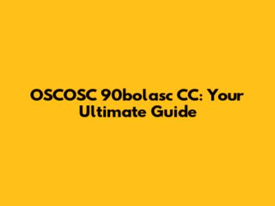 OSCOSC 90bolasc CC: Your Ultimate Guide