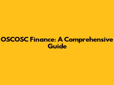 OSCOSC Finance: A Comprehensive Guide