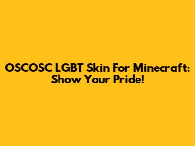 OSCOSC LGBT Skin For Minecraft: Show Your Pride!