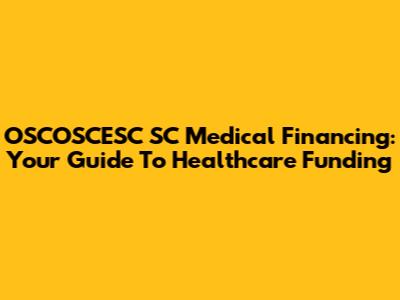 OSCOSCESC SC Medical Financing: Your Guide To Healthcare Funding