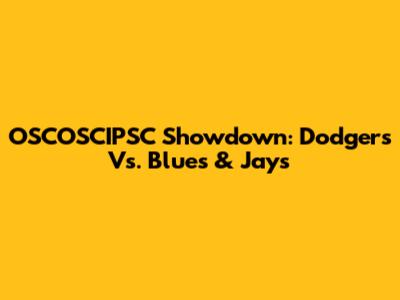 OSCOSCIPSC Showdown: Dodgers Vs. Blues & Jays
