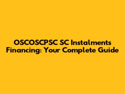 OSCOSCPSC SC Instalments Financing: Your Complete Guide