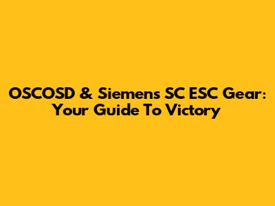 OSCOSD & Siemens SC ESC Gear: Your Guide To Victory