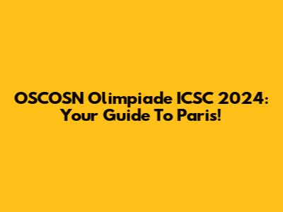 OSCOSN Olimpiade ICSC 2024: Your Guide To Paris!