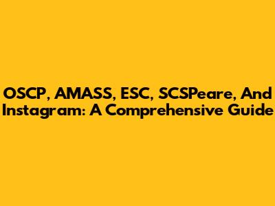 OSCP, AMASS, ESC, SCSPeare, And Instagram: A Comprehensive Guide