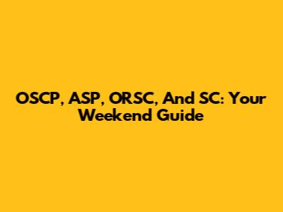 OSCP, ASP, ORSC, And SC: Your Weekend Guide
