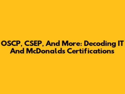 OSCP, CSEP, And More: Decoding IT And McDonald's Certifications