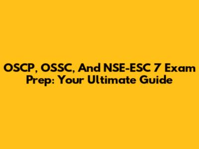 OSCP, OSSC, And NSE-ESC 7 Exam Prep: Your Ultimate Guide