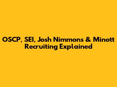 OSCP, SEI, Josh Nimmons & Minott Recruiting Explained