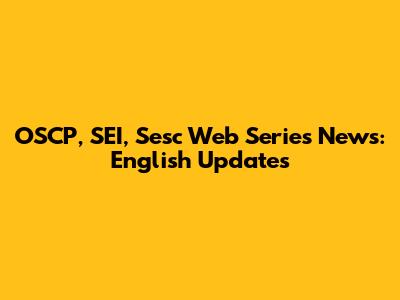 OSCP, SEI, Sesc Web Series News: English Updates