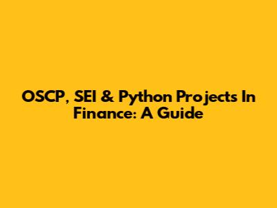 OSCP, SEI & Python Projects In Finance: A Guide
